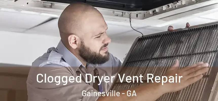 Clogged Dryer Vent Repair Gainesville - GA