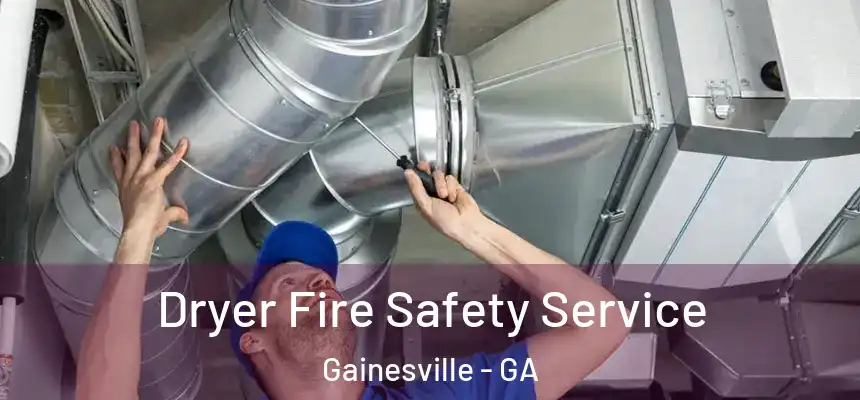 Dryer Fire Safety Service Gainesville - GA