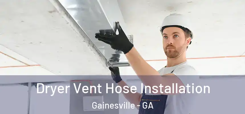  Dryer Vent Hose Installation Gainesville - GA