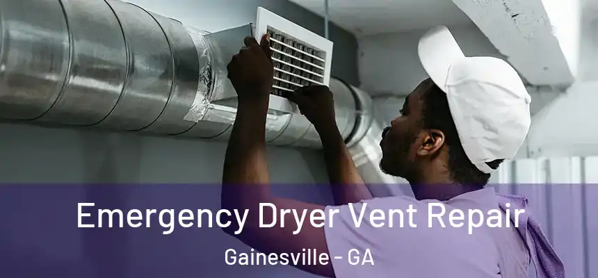 Emergency Dryer Vent Repair Gainesville - GA