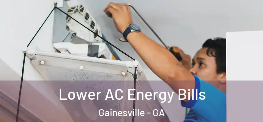 Lower AC Energy Bills Gainesville - GA