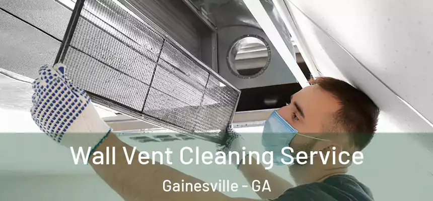  Wall Vent Cleaning Service Gainesville - GA