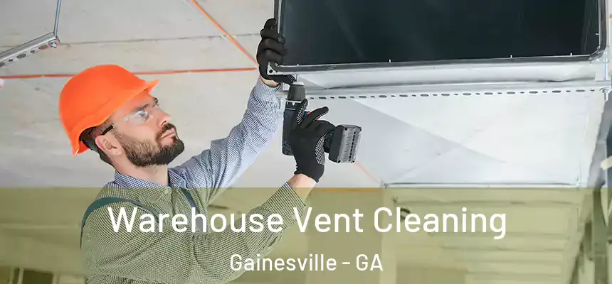 Warehouse Vent Cleaning Gainesville - GA